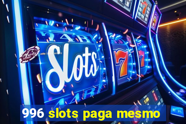 996 slots paga mesmo